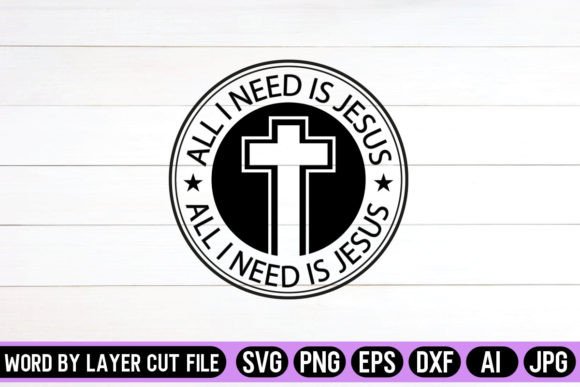 All I Need is Jesus Round Signs SVG Crafts