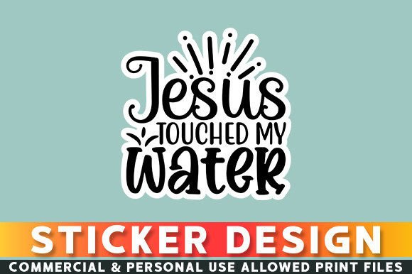Jesus Touched My Water Sticker Design & Crafts